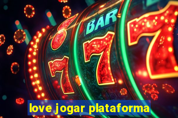 love jogar plataforma